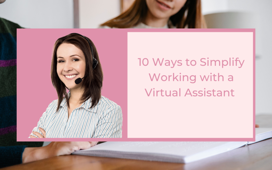 10 ways to simplify working with a virtual assistant in their online businesses.